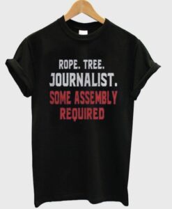 Rope Tree Journalist Some Assembly Required t shirt RJ22