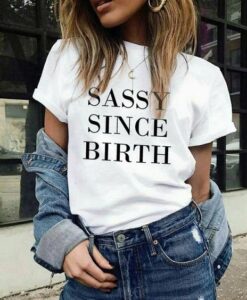 Sassy Since Birth t shirt RJ22