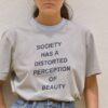 Society Has A Distorted Perception Of Beauty t shirt RJ22