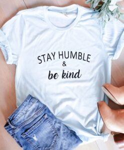 Stay Humble Be Kind t shirt RJ22