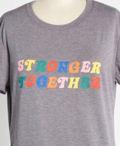 Stronger Together t shirt RJ22