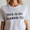 This Is My Quaran-tee t shirt RJ22