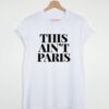 This ain't Paris t shirt RJ22