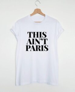 This ain't Paris t shirt RJ22