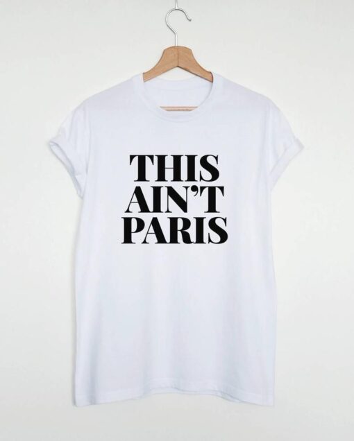 This ain't Paris t shirt RJ22