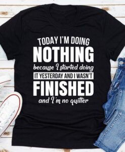 Today I'm Doing Nothing t shirt RJ22