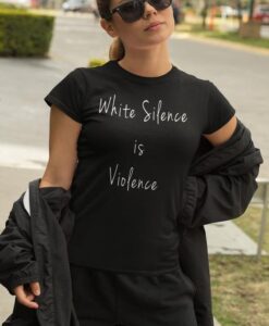 White Silence is Violence t shirt RJ22