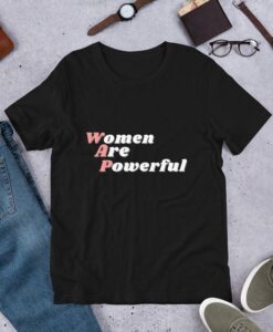 Women Are Powerful t shirt RJ22