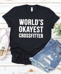 Worlds Okayest Crossfitter t shirt RJ22