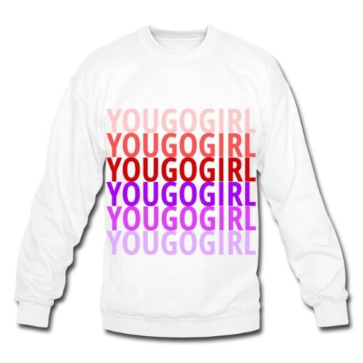You Go Girl sweatshirt RJ22