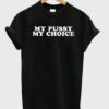my pussy my choice t shirt RJ22