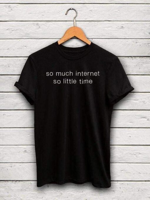 so much internet so little time t shirt RJ22