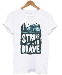 strong and brave t shirt RJ22