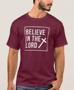 Believe In The Lord Christian Faith t shirt RJ22