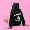 Love Is The Way hoodie back RJ22