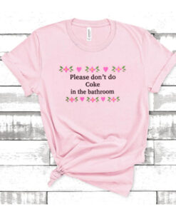 Please Don’t Do Coke In The Bathroom t shirt RJ22