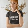 Strong Women Intimidate Boys And Excite Men t-shirt RJ22