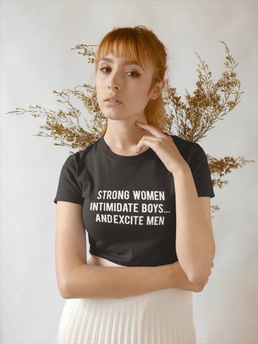 Strong Women Intimidate Boys And Excite Men t-shirt RJ22