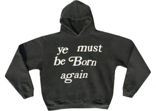 Ye Must Be Born Again hoodie RJ22