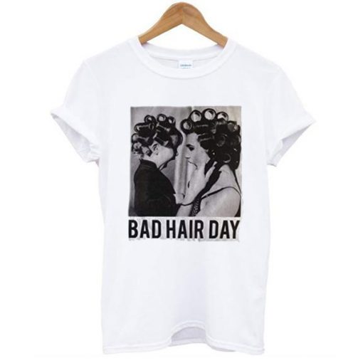 Be Famous Women Badha Rolled – Bad Hair Day t shirt RJ22