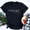 Be The Light, Matthew 5.16 t shirt RJ22
