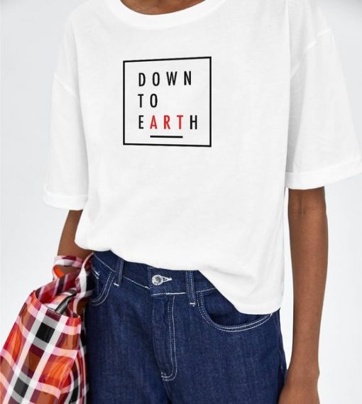 Down to Earth slogan t shirt RJ22