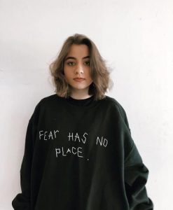 Fear Has No Place sweatshirt RJ22