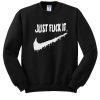 Just Fuck It sweatshirt RJ22