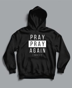 Pray Pray Again 1 Thess 5.17 hoodie RJ22