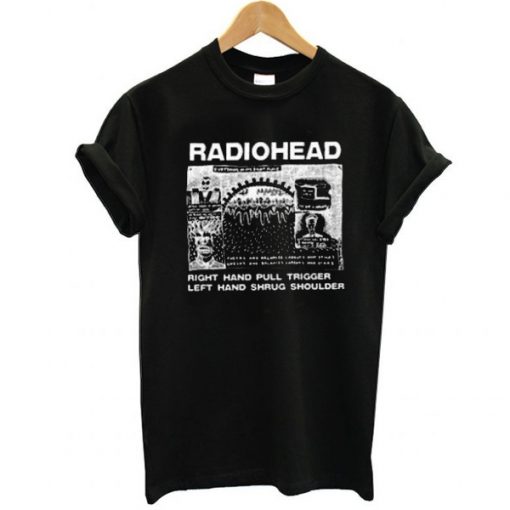 Radiohead Right Hand Pull Trigger Left Hand Shrug Shoulder t shirt RJ22