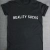 Reality Sucks t shirt RJ22