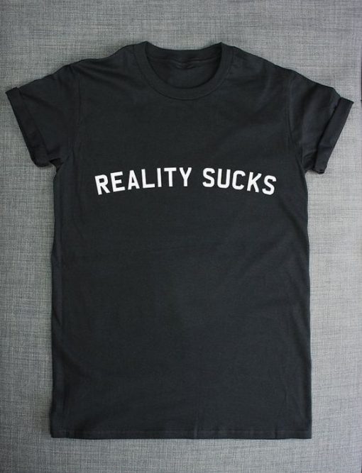 Reality Sucks t shirt RJ22