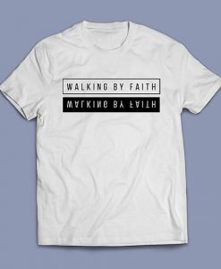 Walking By Faith t shirt RJ22