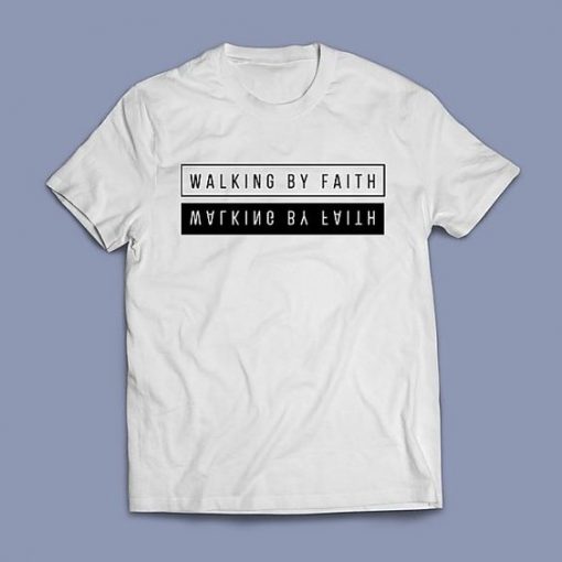 Walking By Faith t shirt RJ22