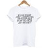 Why be racist when you could just be quiet t shirt RJ22