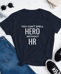 You can’t spell Hero without HR t shirt RJ22