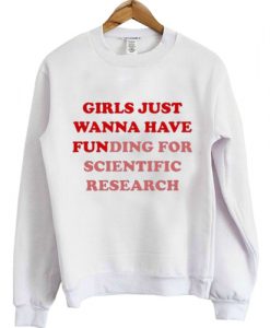 girls just wanna have funding for scientific research sweatshirt RJ22