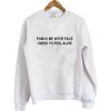 punch me in the face i need to feel alive sweatshirt RJ22