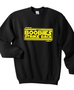 The Boobies Strike Back sweatshirt RJ22