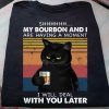 Black Cat Shhhhh My Bourbon And I Are Having A Moment I Will Deal With You Later t shirt, Funny Vintage Black Cat shirt RJ22