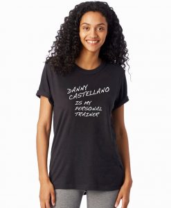 Danny Castellano Is My Personal Trainer t shirt