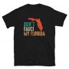 Don't Fauci My Florida Political Politics Anti Biden Funny t shirt RJ22