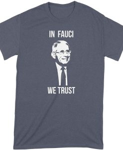 Dr Fauci In Fauci We Trust t shirt