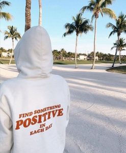 Find Something Positive In Each Day hoodie RJ22