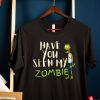 Funny Zombie t shirt, Have You Seen My Zombie t-shirt RJ22