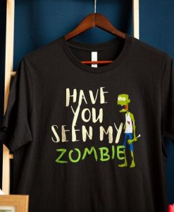 Funny Zombie t shirt, Have You Seen My Zombie t-shirt RJ22