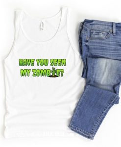 Have You Seen My Zombie Funny Zombie Cartoon tank top RJ22