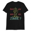 have you seen my zombie t shirt RJ22