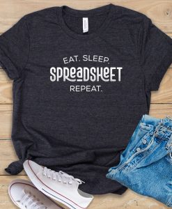 Eat Sleep Spreadsheet Repeat t shirt