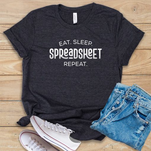 Eat Sleep Spreadsheet Repeat t shirt